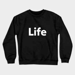 Life - Typographic Design. Crewneck Sweatshirt